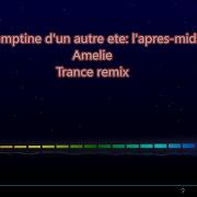 Comptine D Un Autre Ete L Apres Midi Amelie Soundtrack Trance Remix