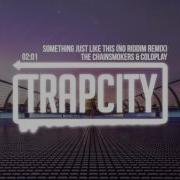 The Chainsmokers Coldplay Something Just Like This No Riddim Remix