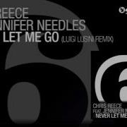 Chris Reece Never Let Me Go Luigi Lusini Remix Feat Jennifer Needles