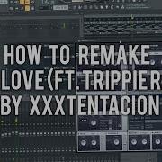 Try To Remake Xxxtentacion Fuck Love Feat Trippie Redd With Fl Studio