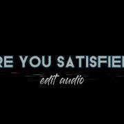 Are You Satisfied Slowed Edit Audio