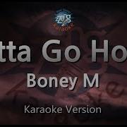 Gotta Go Home Karaoke