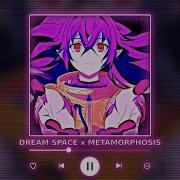 Dream Space X Metamorphosis