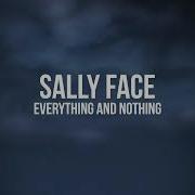 Everything And Nothing Sally Face