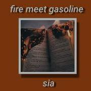 Sia Fire Meet Gasoline Slowed