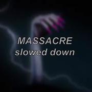 Massacre Slowed