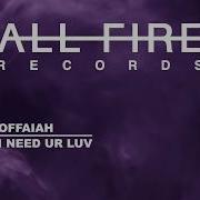 Offaiah I Need Ur Luv