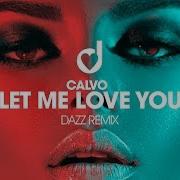 Calvo Let Me Love You Dazz Remix