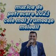 Muzica De Petrecere 2023 Cele Mai Frumoase Melodii