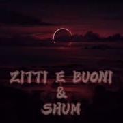 Shum X Zitti E Buoni