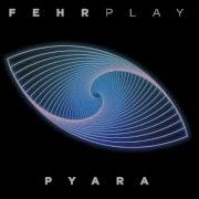 Fehrplay Pyara Original Mix