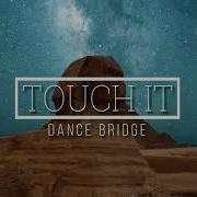 Dance Bridge Touch It Original Mix Скачать