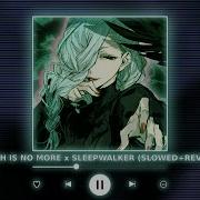 Sleepwalker X Death Is No More Slowed