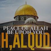 Peace Of Allah Be Upon You Oh Al Quds Ahmed Al Muqit