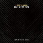 Black Out Days Future Islands Remix Phantogram Speed