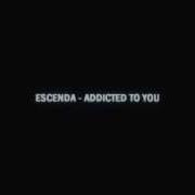 Addicted To You Escenda