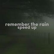 Remember The Rain 21St Century Speed Up