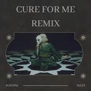 Aurora Cure For Me Nazz Remix