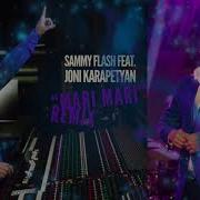 Sammy Flash Feat Joni Karapetyan Mari Mari Remix