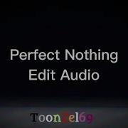 Perfect Nothing Audio Edit