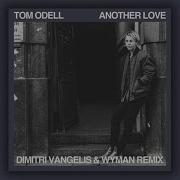 Tom Odell Ft Dimitri Vangelis Wyman Another Love Remix