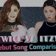 Ooh Ahh 하게 Vs 달라 달라 Twice Vs Itzy Debut Song Comparison