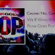 We R Who We R Chunk No Captain Chunk