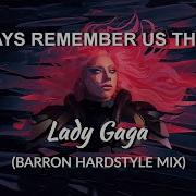 Lady Gaga Always Remember Us Barron Hardstyle Mix