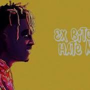 Juice Wrld Xxxtentacion Ex Bitch Hate Me