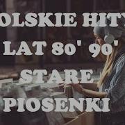 Polskie Stare Przeboje Hity Lat 80 90 Vol 1