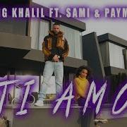 King Khalil Ft Sami Payman Ti Amo Prod By Me Lit