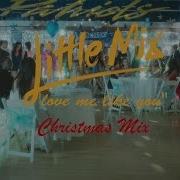 Little Mix Love Me Like You Christmas Remix