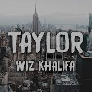 Wiz Khalifa Taylor Lyrics