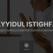 Sayyidul Istighfar Dua Asking Allah For Forgivness