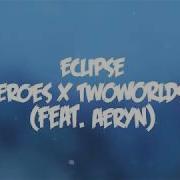Last Heroes X Twoworldsapart Eclipse Feat Aeryn Lyrics