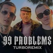 99 Problems Turbo Remix