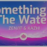 Zen It Kazhi Something In The Water
