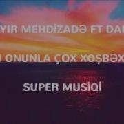 Uzeyir Mehdizade Ft Damla Men Onunla Cox Xosbextem 2017