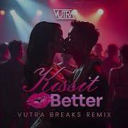 Kiss It Better Vutra Breaks Remix