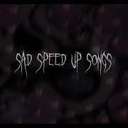 Speed Up Sad Songs Tik Tok