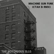 The Notorious B I G Machine Gun Funk Ctah B Remix