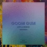 Like A Friend Original Mix Goom Gum