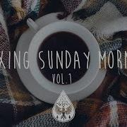 Relaxing Sunday Mornings An Indie Folk Pop Playlist