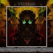 Vuk Vuk X Fatality Slowed