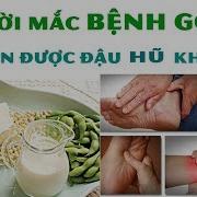 Người Bị Bệnh Gout Có Nên Ăn Nhiều Đậu Phụ Không