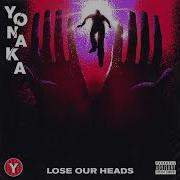 Yonaka Lose Our Heads