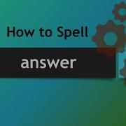 How To Spell Answer