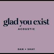 Dan Shay Glad You Exist Acoustic