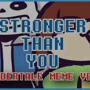 Stronger Than You Undertale Meme Version Kathy Chan X Djsmell