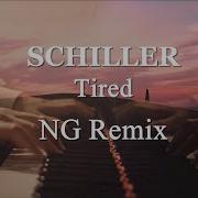 Tired Ng Remix Schiller